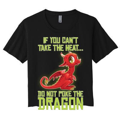 If You Can't Take The Heat, Do Not Poke The Dragon Women's Crop Top Tee