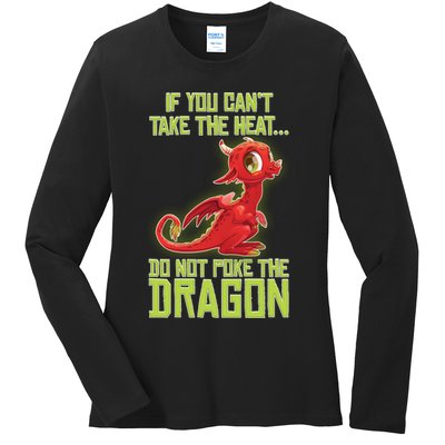 If You Can't Take The Heat, Do Not Poke The Dragon Ladies Long Sleeve Shirt