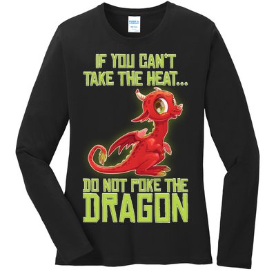 If You Can't Take The Heat, Do Not Poke The Dragon Ladies Long Sleeve Shirt