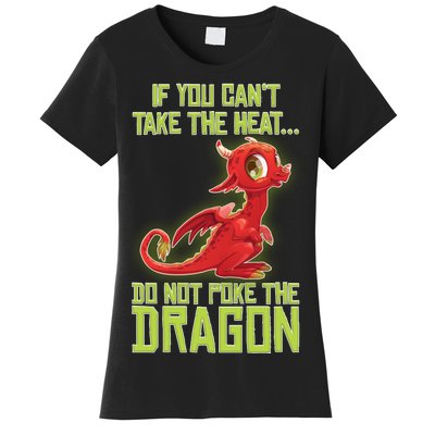 If You Can't Take The Heat, Do Not Poke The Dragon Women's T-Shirt