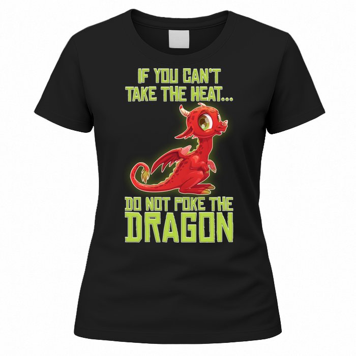 If You Can't Take The Heat, Do Not Poke The Dragon Women's T-Shirt