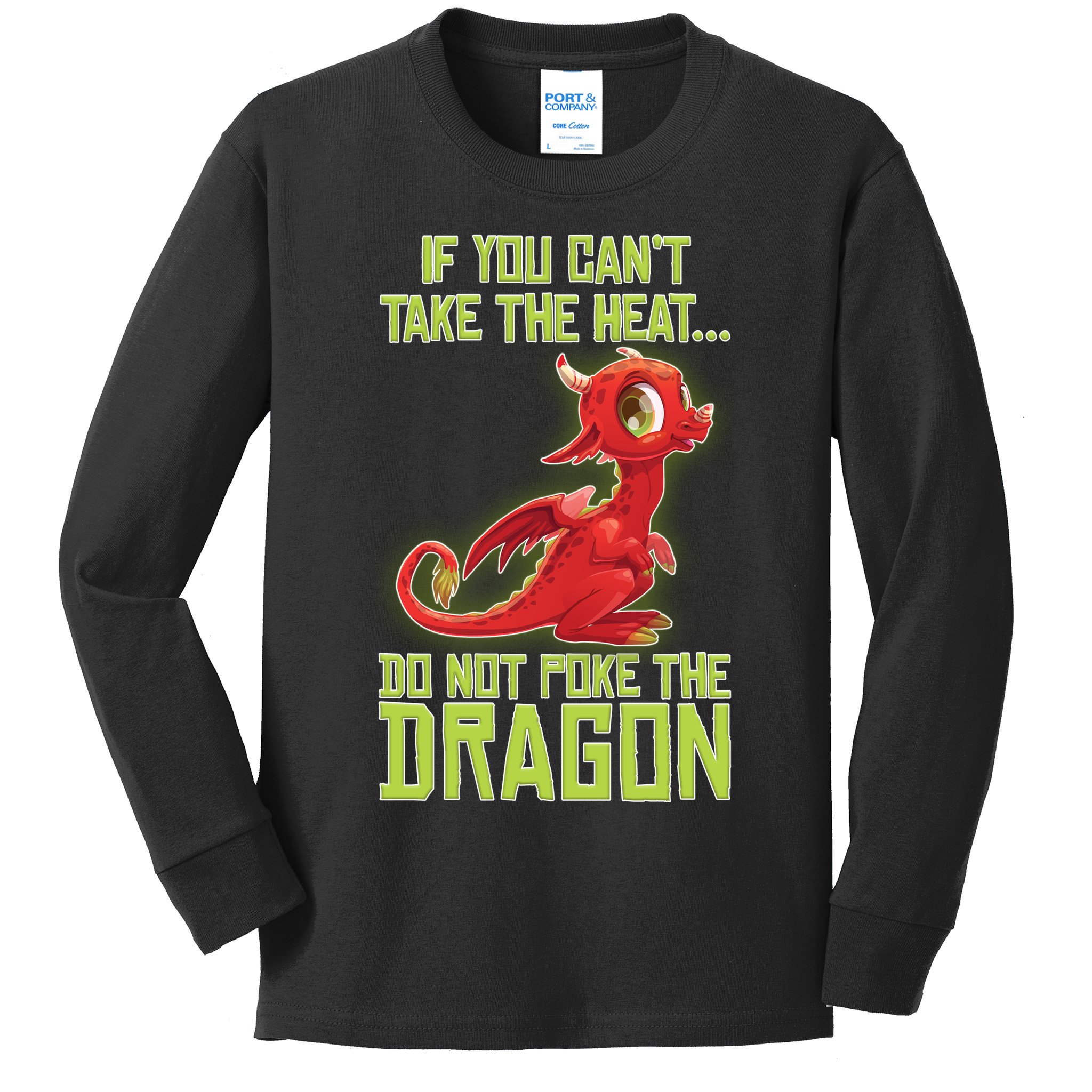 If You Can't Take The Heat, Do Not Poke The Dragon Kids Long Sleeve Shirt
