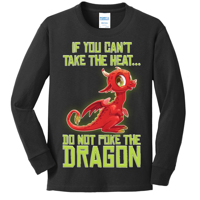 If You Can't Take The Heat, Do Not Poke The Dragon Kids Long Sleeve Shirt