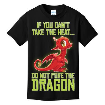 If You Can't Take The Heat, Do Not Poke The Dragon Kids T-Shirt