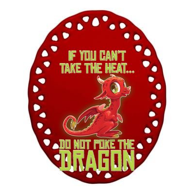 If You Can't Take The Heat, Do Not Poke The Dragon Ceramic Oval Ornament