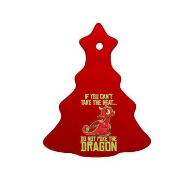 If You Can't Take The Heat, Do Not Poke The Dragon Ceramic Tree Ornament