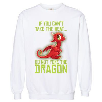 If You Can't Take The Heat, Do Not Poke The Dragon Garment-Dyed Sweatshirt