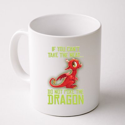 If You Can't Take The Heat, Do Not Poke The Dragon Coffee Mug