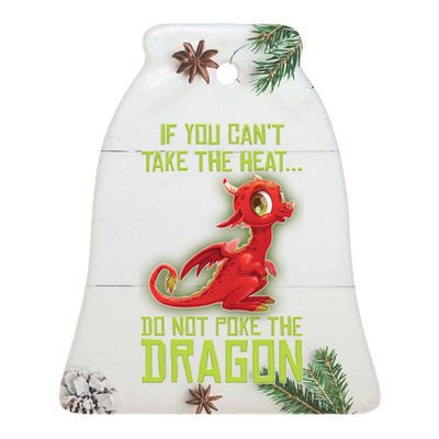 If You Can't Take The Heat, Do Not Poke The Dragon Ceramic Bell Ornament