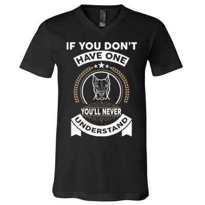 If You Don't Have A Pitbull You'll Never Understand V-Neck T-Shirt