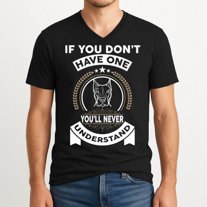 If You Don't Have A Pitbull You'll Never Understand V-Neck T-Shirt