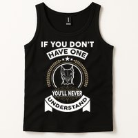 If You Don't Have A Pitbull You'll Never Understand Tank Top