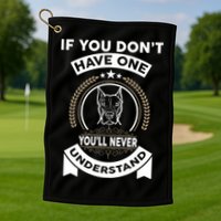 If You Don't Have A Pitbull You'll Never Understand Golf Towel