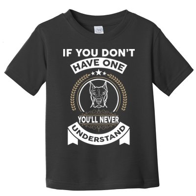 If You Don't Have A Pitbull You'll Never Understand Toddler T-Shirt
