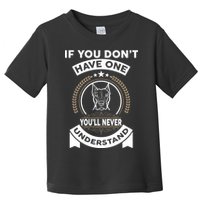 If You Don't Have A Pitbull You'll Never Understand Toddler T-Shirt