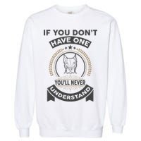 If You Don't Have A Pitbull You'll Never Understand Garment-Dyed Sweatshirt