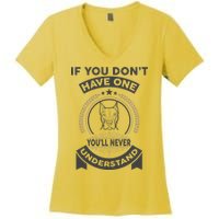 If You Don't Have A Pitbull You'll Never Understand Women's V-Neck T-Shirt