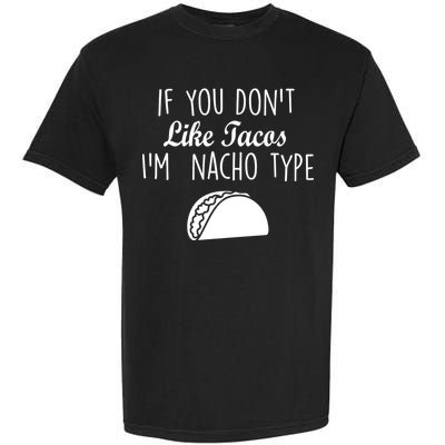 If You don't Like Tacos I'm Nacho Type Garment-Dyed Heavyweight T-Shirt