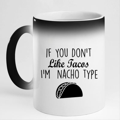 If You don't Like Tacos I'm Nacho Type 11oz Black Color Changing Mug