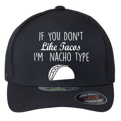 If You don't Like Tacos I'm Nacho Type Flexfit Unipanel Trucker Cap