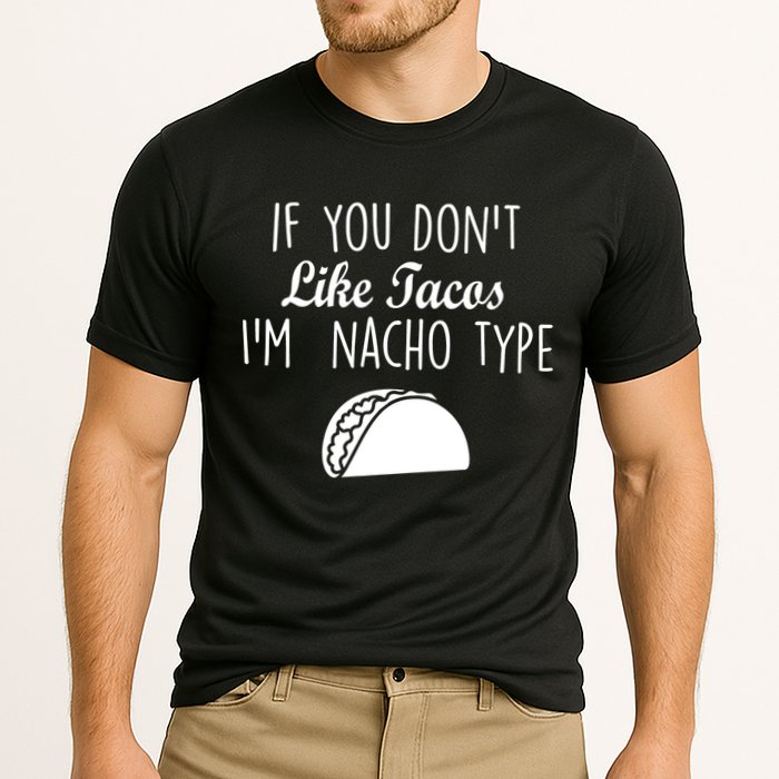 If You don't Like Tacos I'm Nacho Type Performance Shirt