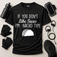If You don't Like Tacos I'm Nacho Type Performance Shirt