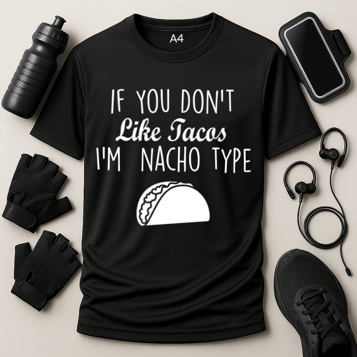 If You don't Like Tacos I'm Nacho Type Performance Shirt