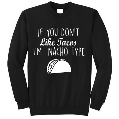 If You don't Like Tacos I'm Nacho Type Sweatshirt