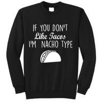 If You don't Like Tacos I'm Nacho Type Sweatshirt