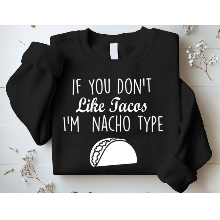 If You don't Like Tacos I'm Nacho Type Sweatshirt