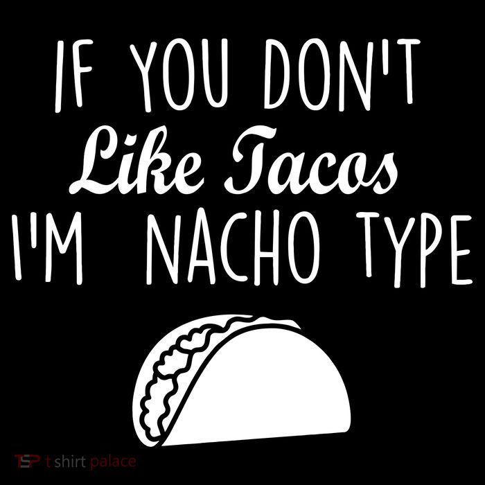 If You don't Like Tacos I'm Nacho Type Tall T-Shirt