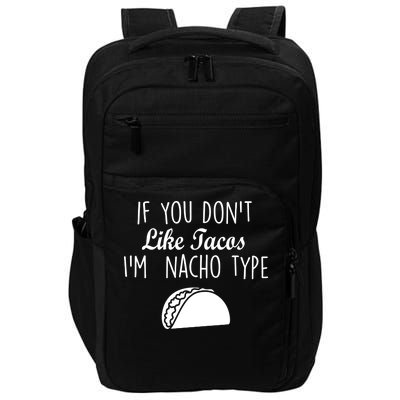 If You don't Like Tacos I'm Nacho Type Impact Tech Backpack