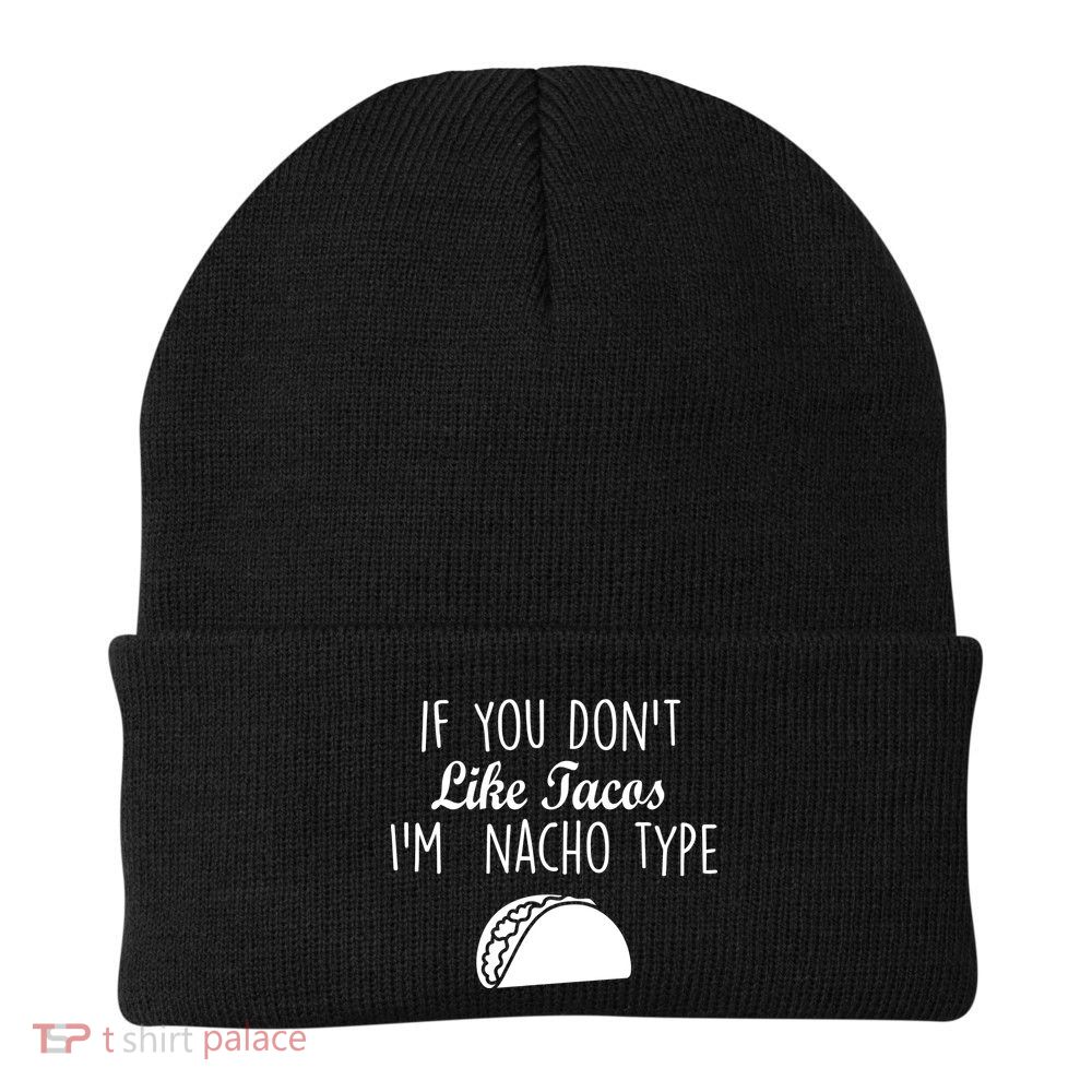 If You don't Like Tacos I'm Nacho Type Beanie