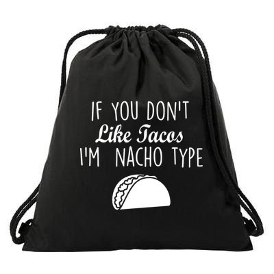 If You don't Like Tacos I'm Nacho Type Drawstring Bag