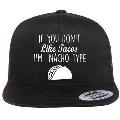 If You don't Like Tacos I'm Nacho Type Flatbill Hat