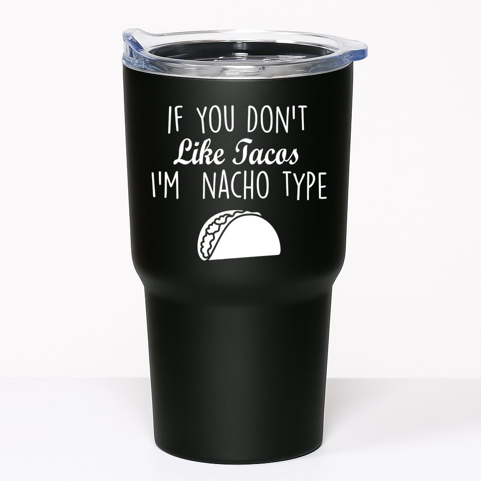 If You don't Like Tacos I'm Nacho Type Tumbler