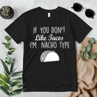 If You don't Like Tacos I'm Nacho Type Premium T-Shirt