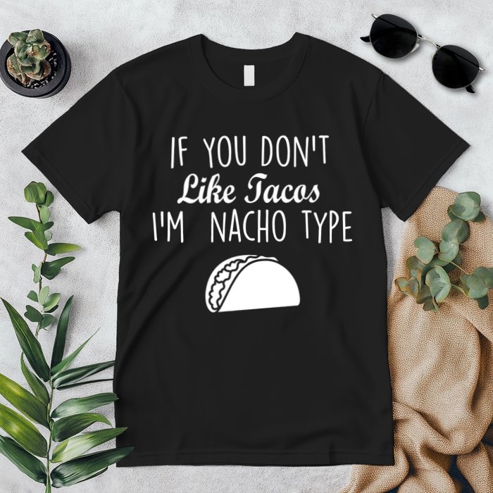 If You don't Like Tacos I'm Nacho Type Premium T-Shirt