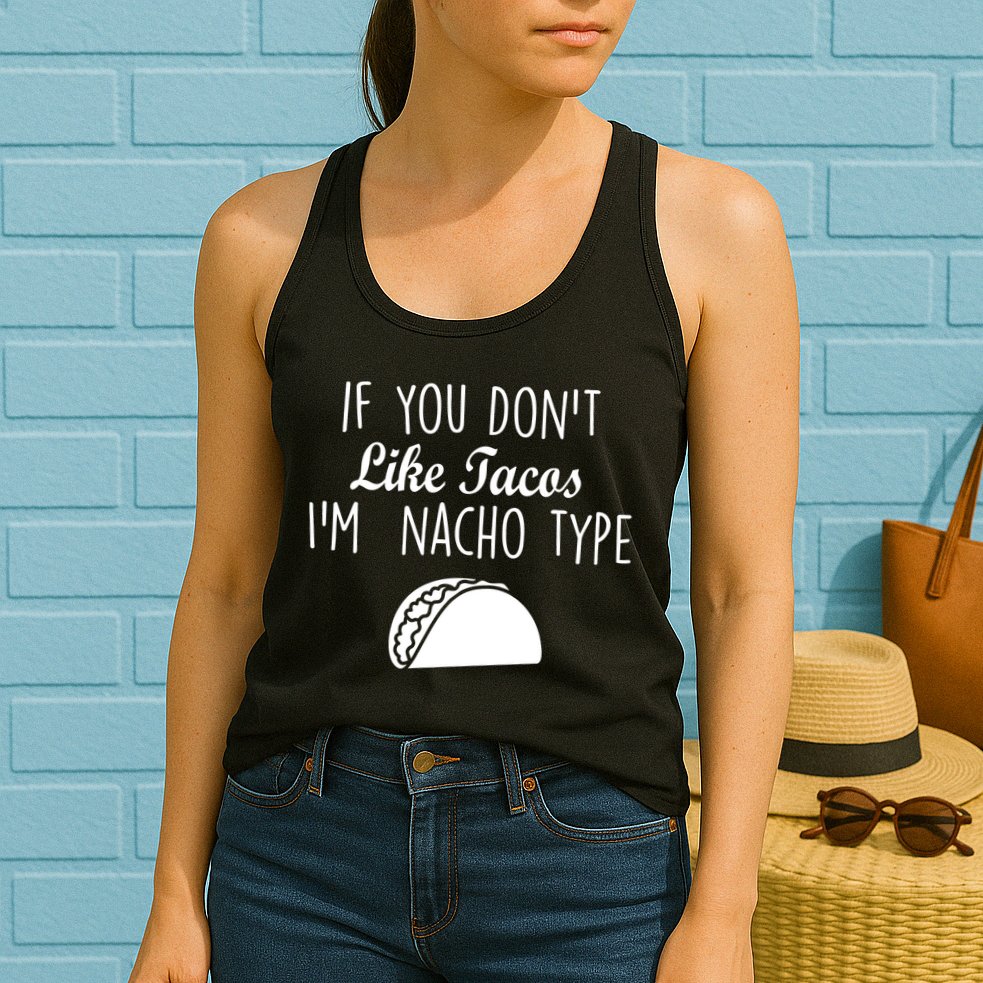 If You don't Like Tacos I'm Nacho Type Womens Tank Top