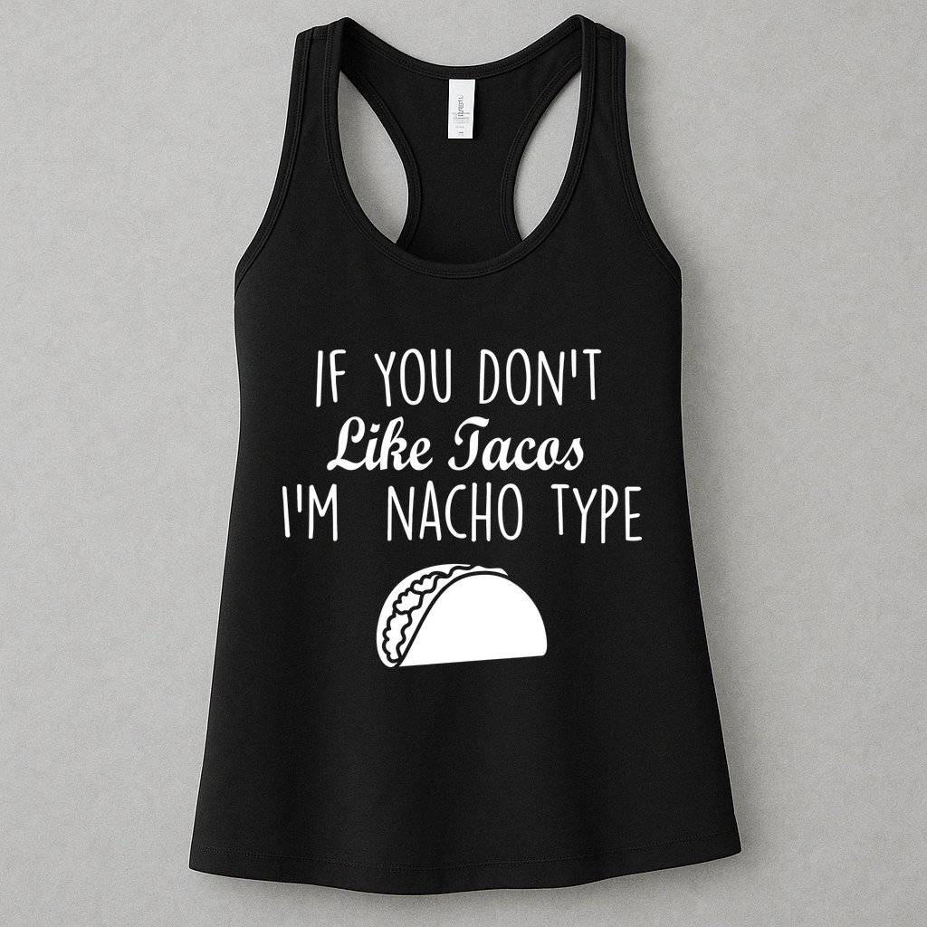 If You don't Like Tacos I'm Nacho Type Womens Tank Top