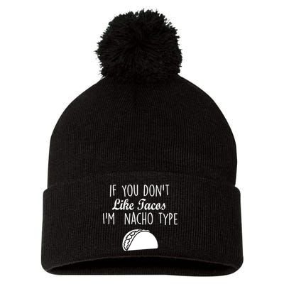 If You don't Like Tacos I'm Nacho Type Pom Pom 12in Knit Beanie