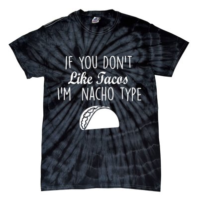If You don't Like Tacos I'm Nacho Type Tie-Dye T-Shirt