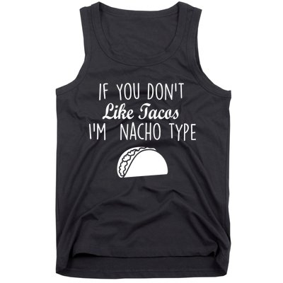 If You don't Like Tacos I'm Nacho Type Tank Top