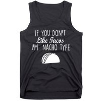 If You don't Like Tacos I'm Nacho Type Tank Top