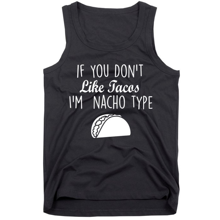 If You don't Like Tacos I'm Nacho Type Tank Top