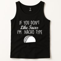 If You don't Like Tacos I'm Nacho Type Tank Top
