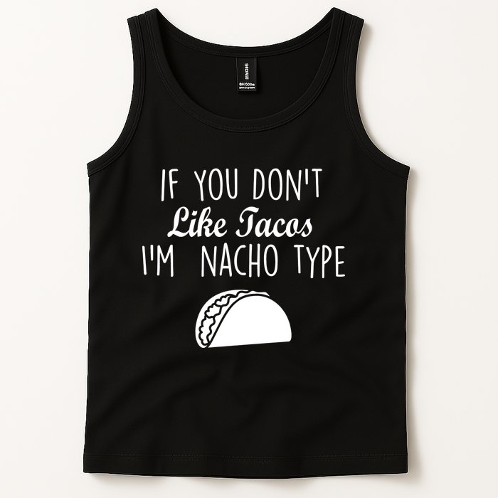 If You don't Like Tacos I'm Nacho Type Tank Top