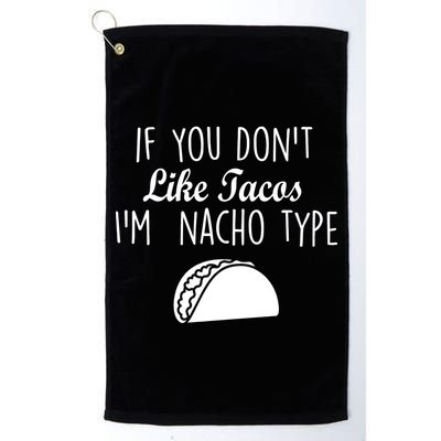 If You don't Like Tacos I'm Nacho Type Golf Towel