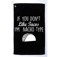 If You don't Like Tacos I'm Nacho Type Golf Towel