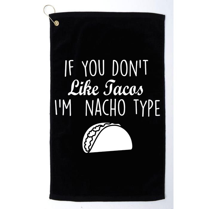 If You don't Like Tacos I'm Nacho Type Golf Towel